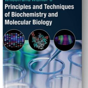 Wilson and Walker's Principles and Techniques of Biochemistry and Molecular Biology 8th Edition