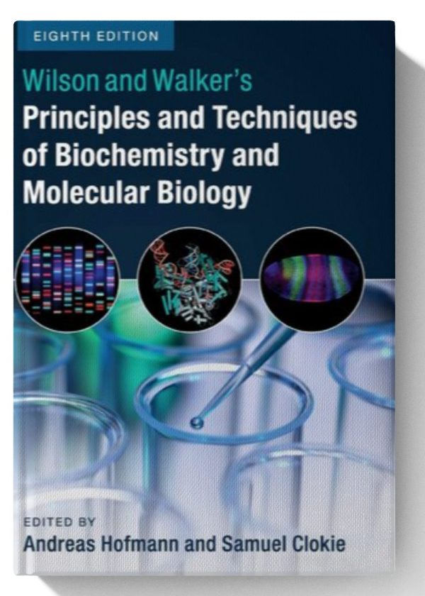 Wilson and Walker's Principles and Techniques of Biochemistry and Molecular Biology 8th Edition