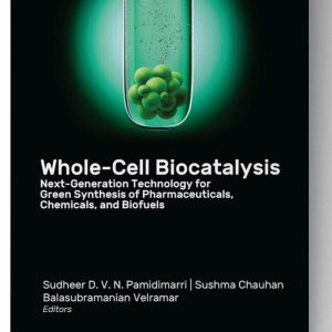 Whole-Cell Biocatalysis: Next-Generation Technology for Green Synthesis of Pharmaceutical, Chemicals, and Biofuels 1st Edition