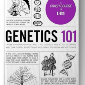 Genetics 101: From Chromosomes and the Double Helix to Cloning and DNA Tests, Everything You Need to Know about Genes (Adams 101 Series) Hardcover – July 17, 2018
