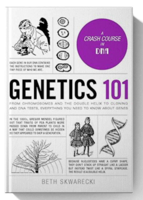 Genetics 101: From Chromosomes and the Double Helix to Cloning and DNA Tests, Everything You Need to Know about Genes (Adams 101 Series) Hardcover – July 17, 2018