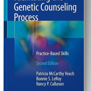 Facilitating the Genetic Counseling Process: Practice-Based Skills 2nd ed. 2018 Edition