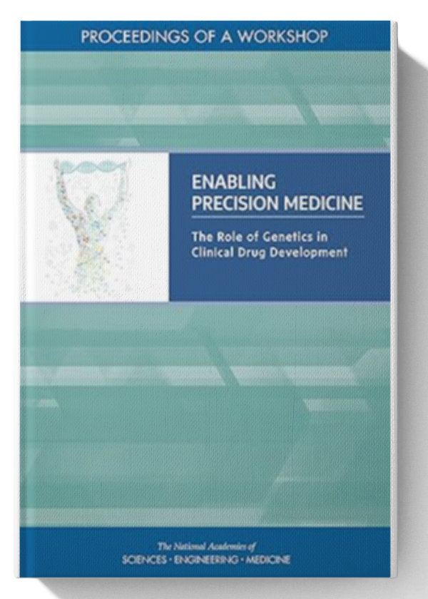 Enabling Precision Medicine: The Role of Genetics in Clinical Drug Development: Proceedings of a Workshop