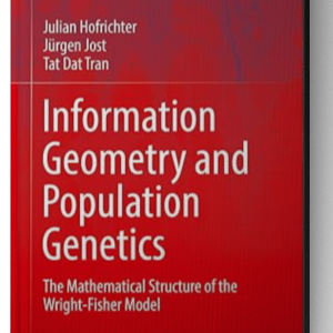 Information Geometry and Population Genetics: The Mathematical Structure of the Wright-Fisher Model (Understanding Complex Systems) 1st ed. 2017 Edition