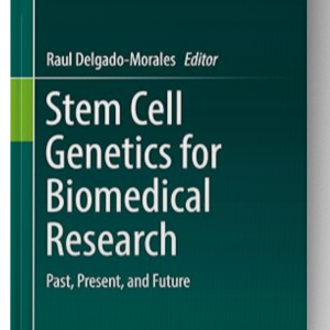 Stem Cell Genetics for Biomedical Research: Past, Present, and Future 1st ed. 2018 Edition