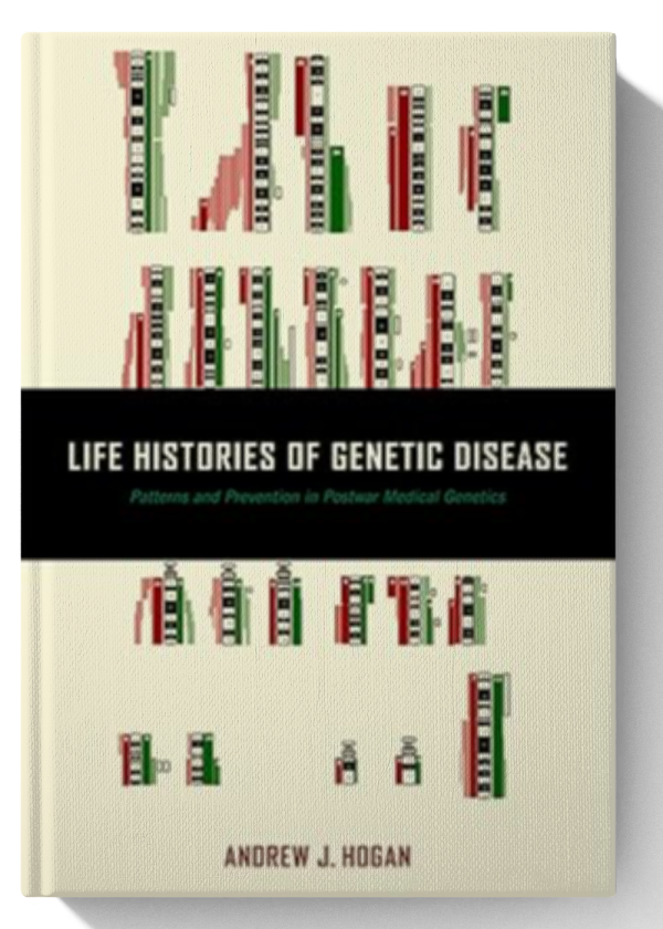 Life Histories of Genetic Disease: Patterns and Prevention in Postwar Medical Genetics 1st Edition