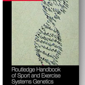 Routledge Handbook of Sport and Exercise Systems Genetics (Routledge International Handbooks) 1st Edition