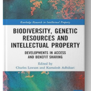 Biodiversity, Genetic Resources and Intellectual Property: Developments in Access and Benefit Sharing (Routledge Research in Intellectual Property) 1st Edition