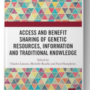 Access and Benefit Sharing of Genetic Resources, Information and Traditional Knowledge 1st Edition