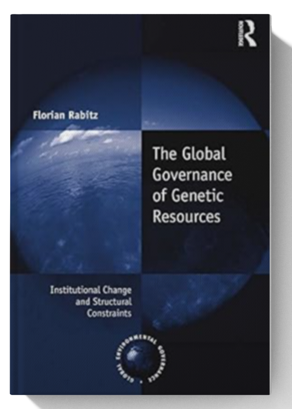 The Global Governance of Genetic Resources: Institutional Change and Structural Constraints (Global Environmental Governance) 1st Edition