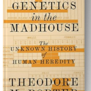 Genetics in the Madhouse: The Unknown History of Human Heredity