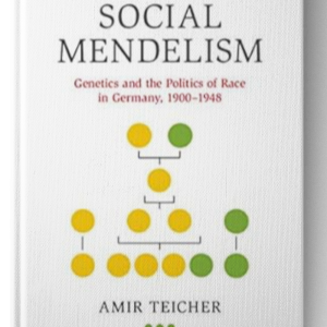 Social Mendelism: Genetics and the Politics of Race in Germany, 1900–1948 (Science in History)
