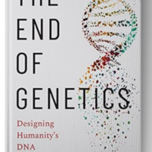 The End of Genetics: Designing Humanity's DNA