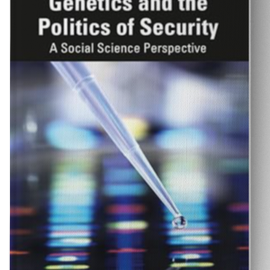 Genetics and the Politics of Security: A Social Science Perspective (Routledge Frontiers of Criminal Justice) 1st Edition